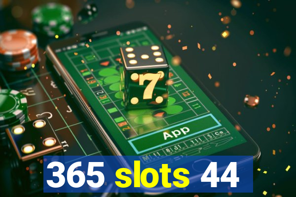 365 slots 44